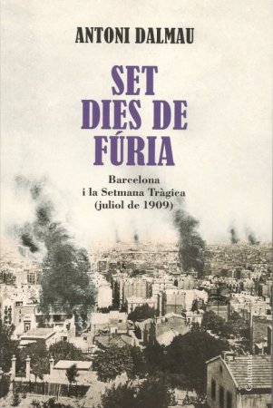 Set dies de f�ria. Barcelona i la Setmana Tr�gica (juliol de 1909)