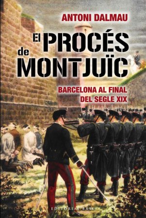 El proc�s de Montju�c. Barcelona al final del segle XIX