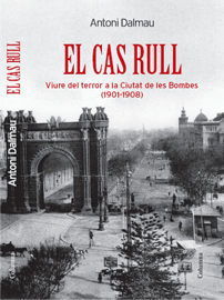 El cas Rull. Viure del terror a la Ciutat de les Bombes (1901-1908)